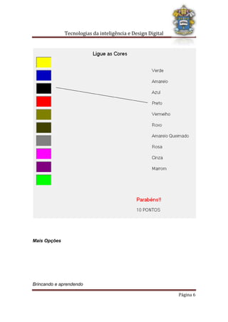 Tecnologias da inteligência e Design Digital
Brincando e aprendendo
Página 6
Mais Opções
 