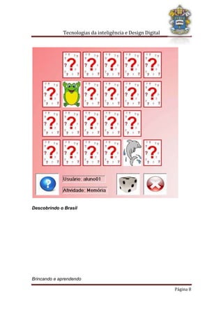 Tecnologias da inteligência e Design Digital
Brincando e aprendendo
Página 8
Descobrindo o Brasil
 