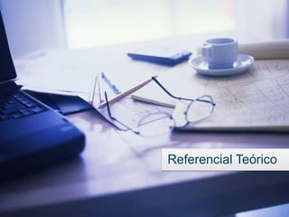 Referencial Teórico
 