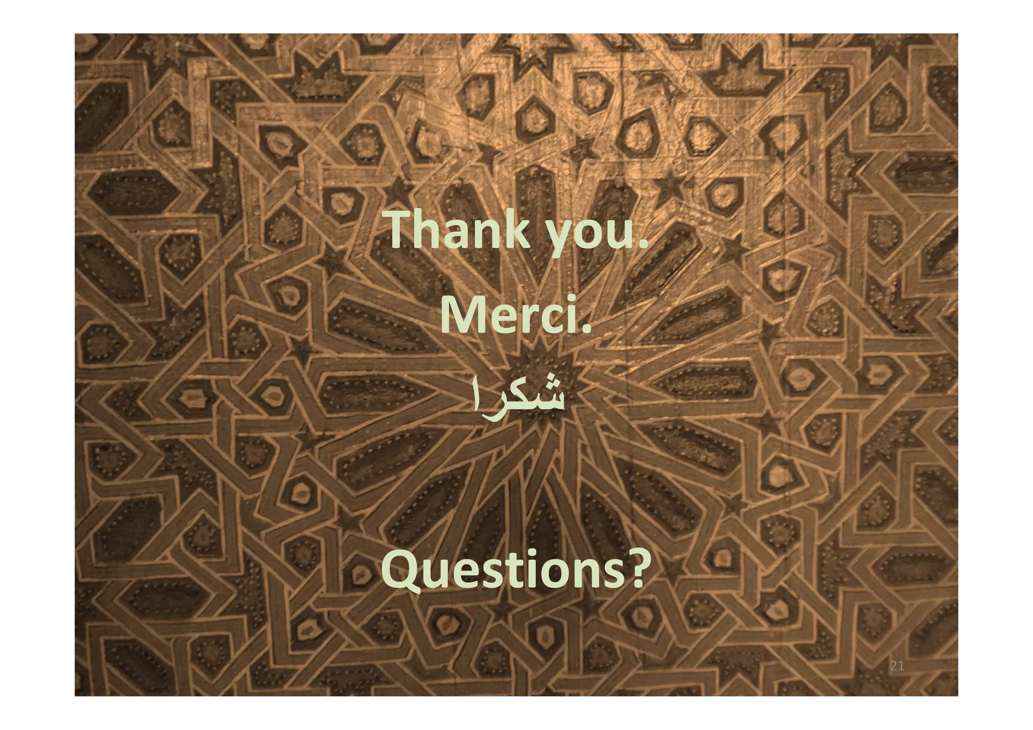 Thank you.
  Merci.
   ‫را‬

Questions?
             21
 