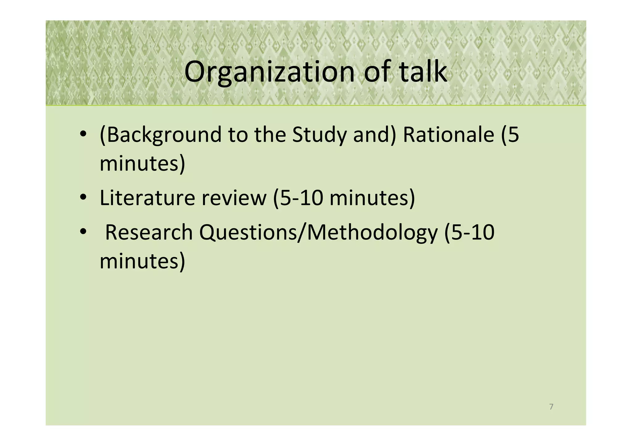 Organization of talk
• (Background to the Study and) Rationale (5
  minutes)
• Literature review (5-10 minutes)
• Research Questions/Methodology (5-10
  minutes)




                                               7
 
