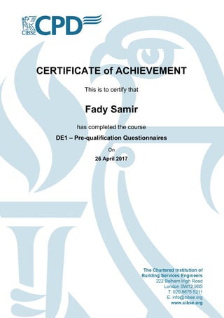 CERTIFICATE of ACHIEVEMENT
This is to certify that
Fady Samir
has completed the course
DE1 – Pre-qualification Questionnaires
On
26 April 2017
Powered by TCPDF (www.tcpdf.org)
 
