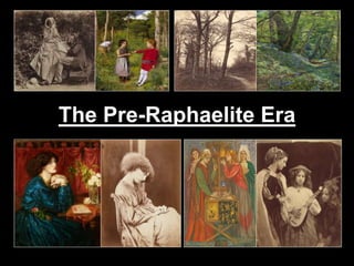 The Pre-Raphaelite Era
 