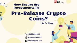 How Secure Are
Investments in
Pre-Release Crypto
Coins?
www.prwires.com
+91 9212306116
info@prwires.com
By Pr Wires
 