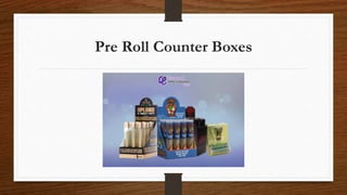 Pre Roll Counter Boxes
 