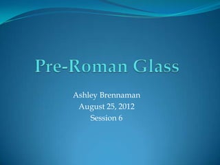 Ashley Brennaman
 August 25, 2012
    Session 6
 