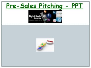 Pre-Sales Pitching - PPT
 