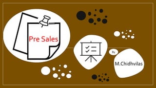 M.Chidhvilas
Pre Sales
By
 