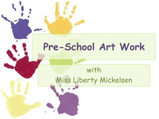 Pre-School Art Work with Miss Liberty Mickelsen 