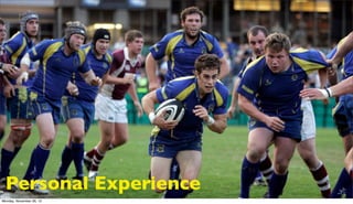 Personal Experience
Monday, November 26, 12
 