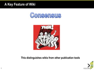 A Key Feature of Wiki




               This distinguishes wikis from other publication tools


3
 