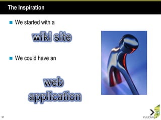 The Inspiration

        We started with a




        We could have an




42
 