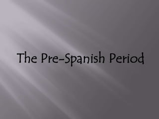 The Pre-Spanish Period
 