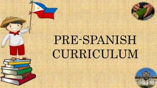 PRE-SPANISH
CURRICULUM
 