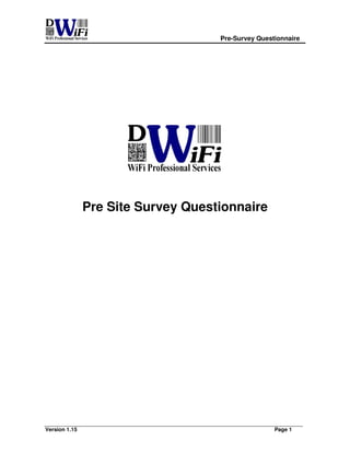 Pre-Survey Questionnaire
Version 1.15 Page 1
Pre Site Survey Questionnaire
 