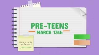 Pre-Teens - March 13th.pptx