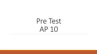 Pre Test
AP 10
 