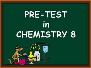 PRE-TEST
in
CHEMISTRY 8
 