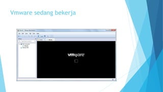 Vmware sedang bekerja 
 