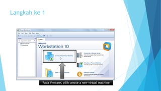 Langkah ke 1 
Pada Vmware, pilih create a new virtual machine 
 