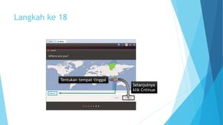 Langkah ke 18 
Tentukan tempat tinggal 
Selanjutnya 
klik Cntinue 
 