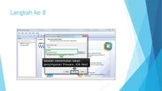 Langkah ke 8 
Setelah menentukan lokasi 
penyimpanan Vmware, klik Next 
 