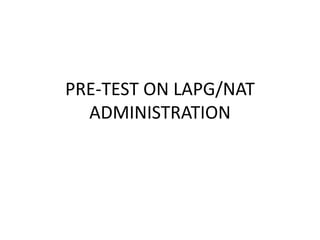 PRE-TEST ON LAPG/NAT
ADMINISTRATION
 