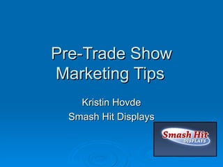 Pre-Trade Show Marketing Tips Kristin Hovde Smash Hit Displays 