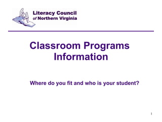 Classroom Programs  Information Where do you fit and who is your student? 