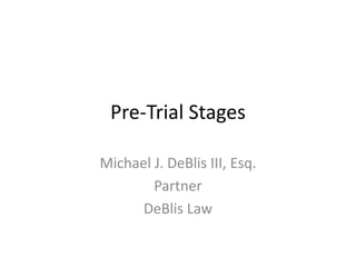 Pre-Trial Stages
Michael J. DeBlis III, Esq.
Partner
DeBlis Law
 