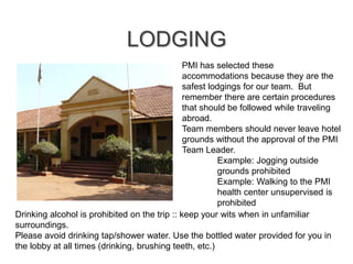 LODGING 
PMI has selected these 
accommodations because they are the 
safest lodgings for our team. But 
remember there ar...