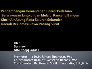 Oleh:
Darmawi
NIM: 20093602002
Promotor : Dr.Ir. Riman Sipahutar, Msc
Co-promotor: Dr.Ir. Siti Masreah Bernas, MSc
Co-promotor: Dr. Momon Sodik Imanuddin, S.P.,M.Sc.

 