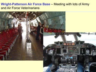 Wright-Patterson Air Force Base – Meeting with lots of Army
and Air Force Veterinarians

 