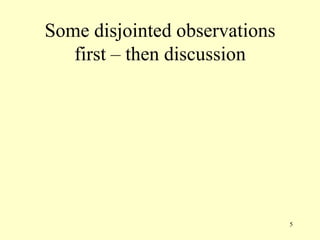 Some disjointed observations
first – then discussion

5

 