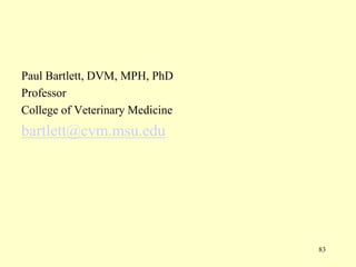 Paul Bartlett, DVM, MPH, PhD
Professor
College of Veterinary Medicine

bartlett@cvm.msu.edu

83

 
