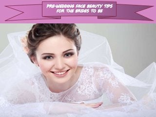 PRE-WEDDING FACE BEAUTY TIPS
FOR THE BRIDES TO BE
https://mysalon.com.au
 