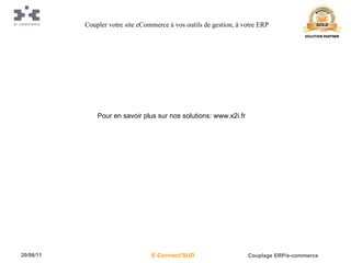 Coupler votre site eCommerce à vos outils de gestion, à votre ERP Pour en savoir plus sur nos solutions: www.x2i.fr 