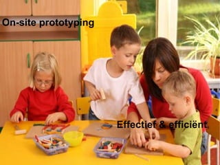 On-site prototyping Effectief & effici ë nt 