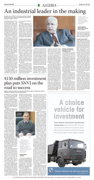 ARGELIA USAT pp10-11.qxd             22/6/12       16:05      Page 3




      Distributed by USA TODAY                                                                                                                                                                                 Thursday, July 5, 2012
                                                                                                               ALGERIA                                                                                                                      11




      An industrial leader in the making
      Already one of Africa’s top five economies, Algeria
      aims to become a major manufacturing partner for
                                                                                                                                                                                                           “ONLY THOSE
      leading European brands
                                                                                                                                                                                                           COMPANIES THAT
                                                                                                                                                                                                           INNOVATE TO
                                                                                                                                                                                                           IMPROVE THEIR
      While Algeria has previously ex-         move dependence on high en-                                                                                                                                 COMPETITIVENESS
      perienced tough times – with             ergy prices.                                                                                                                                                MANAGE TO
      the 1986 oil price collapse, IMF            Nowadays, Algeria has virtu-                                                                                                                             SURVIVE.”
      intervention in 1994, and the            ally no external debt, little or no
      ‘Black Decade’ of social distress        public deficit, and an inflation
      and political crises – on the oc-        rate among the lowest in the                                                                                                                                MOHAMED BENMERADI,
      casion of its 50th anniversary of        Middle East North Africa                                                                                                                                    Minister of Industry, SMEs and
      independence the country can             (MENA) region. It successfully                                                                                                                              Investment Promotion
      celebrate impressive economic            resisted the various financial
      development and renew its de-            crises that have so affected the                                                                                                                          of sub-contractor networks
      termination to consolidate and           global economy: while many                                                                                                                                within industrial development
      improve upon its position as one         countries still suffer the effects of                                                                                                                     zones. “We have a $4 billion pro-
      of Africa’s top five economies.          prolonged recession, Algeria en-                                                                                                                          gram for the upgrade of 20,000
         Mohamed Benmeradi,                    joys a steady 4-5% annual growth.                                                                                                                         SMEs,” says Mr. Benmeradi.
      Minister of Industry, SMEs and
      Investment Promotion, recalls            A market economy emerges                                                                                                                                  A range of opportunities
      the challenging years: “We had           The adjustments advised by the                                                                                                                            While Algeria has advanced its
      to close thousands of compa-             IMF led Algeria to open up to                                                                                                                             food processing, construction
      nies, and cut hundreds of thou-          privatization, foreign investment                                                                                                                         materials and pharmaceutical
      sands of jobs, especially in the         and competitiveness – a huge                                                                                                                              industries, the auto and elec-
      industrial area. In 2000, when           step for a country which had                                                                                                                              tronics industries figure among
      the situation calmed down, the           been largely socialist since its                                                                                                                          the list of sectors in need of de-
      economy was totally fragment-            formation. “The state had been                                                                                                                            velopment. Steel represents an-
      ed: the companies created in             present everywhere: as em-                 With the renewed trust of the       Germany in 2010, after Angela         Shaping a new industrial             other opportunity, as Mr.
      the 70s were functioning, but            ployer, regulator, sponsor and          citizenry (the FNL party won           Merkel visited Algeria in July        landscape: The 2010-2014             Benmeradi explains: “Each year
      at 50% of their capacity, and they       protector,” comments Reda               the elections in May), President       2008. Last February, it was the       Development Plan                     we import $5 billion of steel
      needed to be reorganized, up-            Hamiani, President of the               Abdelaziz Bouteflika has a man-        U.S. Secretary of State Hillary       The challenges facing Algeria        products. We have the natural
      graded and stimulated.”                  Business Leaders Forum (FCE).           date to press on with the transi-      Clinton’s turn to visit the coun-     can be read between the lines of     resources, but we have only one
         Paradoxically, this crisis was           Algeria started a process of         tion of the Algerian economy           try. The U.S., along with the         its advantages: the need to di-      complex which produces less
      the starting point of the country’s      industrial transformation and           towards the free market. The bid       international community, ac-          versify its economy away from        than a million tons per year.”
      economic stabilization, and              transition towards a market             to reduce $50 billion-worth of         knowledges Algeria’s role in the      oil and gas revenue, the necessi-       The modernization of infra-
      eventually its growth. “The coun-        economy, with major state en-           imports, to provide jobs for a         fight against terrorism, and the      ty to upgrade the manufacturing      structure is another Algerian
      try was obliged to reschedule its        terprises reformed and opened           fast-growing population, and to        country is now classed as a strate-   base and skills, the call for bet-   priority, reflected in the admin-
      debt and to adopt a series of mea-       up to the private sector and for-       modernize the economy have             gic partner – the second largest      ter infrastructure, and the need     istration’s plan for $632 million
      sures to restructure its econo-          eign capital.                           persuaded the government and           of its kind in the Arab world.        to develop small and medium-         of public works. The need for di-
      my. As a result of these steps, by          “We told the public enter-           people of the need to both pri-           With its political and eco-        sized enterprises (SMEs)and re-      versification opens opportuni-
      1997-98 all the country’s macro-         prises: we accept your consoli-         vatize, and open up to the world.      nomic situation now stabilized,       duce its reliance on imports.        ties in the services and tourism
      economic indicators were pos-            dation plans, we will review your                                              the country offers attractive op-        These challenges are precise-     sectors worth $1.3 billion and
      itive,” explains Ahmed Tibaoui,          financial situation, we will give       Involved with the world                portunities for foreign investors,    ly those addressed by the ambi-      $382 million respectively, while
      President of the World Trade             you the benefits of an investment       After many years of international      and enjoys excellent diplomatic       tious $286 billion 2010-2014         the Minister has also identified
      Center Algeria in Algiers.               plan – but we will do so on the         isolation, Algeria has redefined       and commercial relationships          Development Plan, a concerted        cement, engineering and pa-
         The oil price collapse in 1986        condition that you find an in-          its position and become a key          with Europe, particularly the         effort to put Algeria on the map     per as fields which require for-
      also illustrated the need to di-         ternational technology partner,”        regional player. President             United Kingdom, Spain and             of industrial players.               eign investment.
      versify the economy, and to re-          explains Mr. Benmeradi.                 Bouteflika was invited to              Germany. Various co-operation            “We have implemented very            Thus, Algeria offers many op-
                                                                                                                              agreements covering trade and         large projects – an estimated in-    portunities for international
                                                                                                                              culture provide a reassuring          vestment of $500 billion over        companies wishing to gain ac-
                                                                                                                              framework for foreign investors.      the past 12 years by the state.      cess to a market of 37 million

      $150 million investment                                                                                                 Direct German investments
                                                                                                                              reached €350 million ($442 mil-
                                                                                                                              lion) in 2010, including joint ven-
                                                                                                                              tures for industrial gas
                                                                                                                                                                    This is the equivalent of three or
                                                                                                                                                                    four times the GDP of Algeria,”
                                                                                                                                                                    says Mr. Benmeradi.
                                                                                                                                                                       While energy-related ven-
                                                                                                                                                                                                         people, a large and educated
                                                                                                                                                                                                         workforce, and a selection of
                                                                                                                                                                                                         large-scale projects, while the
                                                                                                                                                                                                         range of fiscal and legal incen-

      plan puts SNVI on the                                                                                                   production and railway electri-
                                                                                                                              fication. More than 200 German
                                                                                                                              companies including Mercedes,
                                                                                                                              Daimler and MAN Ferrostaal
                                                                                                                                                                    tures figure prominently in the
                                                                                                                                                                    investment plan, industrial pro-
                                                                                                                                                                    jects worth $6 billion also fea-
                                                                                                                                                                    ture. Not all the money is
                                                                                                                                                                                                         tives, private and public funds,
                                                                                                                                                                                                         and support from government
                                                                                                                                                                                                         agencies clearly demonstrates
                                                                                                                                                                                                         the sincerity of Algeria’s wish to

      road to success                                                                                                         have operations in Algeria, and
                                                                                                                              Siemens have just built the coun-
                                                                                                                              try’s first metro in Algiers.
                                                                                                                                                                    destined for large companies,
                                                                                                                                                                    the majority being reserved for
                                                                                                                                                                    SMEs through the development
                                                                                                                                                                                                         build mutually profitable long-
                                                                                                                                                                                                         term partnerships with capable
                                                                                                                                                                                                         foreign investors.
      Algeria’s national producer of industrial vehicles has plans to expand its capacity
      and grow its network of local subcontractors
      Few things can be as frustrating         vehicles from 6.6 tons to 26 tons.      sary to have many more sub-
      for a company as being unable            “To fully meet national demand          contractors and above all, to
      to keep up with demand for the           it is necessary to have a varied        bring them up to par so they ar-
      products it manufactures.                range,” says Mr. Tazerouti.             rive at the level of quality re-
          This is the position Algeria’s           He is frustrated that Algeria       quired by SNVI and by any
      National Industrial Vehicle              is importing vehicles that it           possible partner of SNVI.”
      Company (SNVI) finds itself in.          could build itself. “Today we im-           Human resources play a key
      The company’s order book is              port about 60% of our trucks’           part in this, he says: “One can eas-
      filled for the next three years, but     parts from abroad. Our objec-           ily buy a modern tool, but you
      it knows it could sell many more         tive is to replace these with parts     also have to have the person to
      vehicles if it had the capacity to       manufactured locally by an in-          make it work. By not having in-
      make them.                               dustrial base of subcontractors         vested in human resources, that
          And it’s not just a matter of lost   – to substitute national pro-           is where local subcontractors
      potential business. SNVI’s vehi-         duction for imports.”                   have been lacking.”
      cles make an important                                                                       SNVI is currently en-
      contribution to the day-                                                                  gaged in two partner-
      to-day running of the na-                                                                 ships with foreign
      tional economy and the                                                                    companies. One is a joint
      company is also the main                                                                  venture with the German
      supplier of military vehi-                                                                automotive supplier
      cles for the armed forces.                                                                group ZF for the con-
          The employer of                                                                       struction of gearboxes,
      5,000 workers, SNVI                                                                       which is on SNVI’s site in
      manufactures trucks,                                                                      Rouiba in eastern Algiers.
      buses, trailers and spe-                                                                  The other is a partner-
      cialized vehicles. It also                                                                ship with the French car
      produces spare parts,                                                                     body manufacturer Behn
      and provides repair and                                                                   Titan Kaiser (BTK),
      maintenance services.                                                                     which is located in the
          To keep up with de-                                                                   industrial area of Ain
      mand for its vehicles the                                                                 Bouchekif, 185 miles
      company needs to be able                                                                  southwest of Algiers.
      to up its output.                                                                            Mr. Tazerouti says
      Fortunately, with the sup-                                                                SNVI has several pro-
      port of the Algerian gov-                                                                 jects currently taking
      ernment the prospects for                                                                 shape – a special vehi-
      doing so are looking good.                                                                cles project and a joint
          SNVI’s debt, a major problem                                                 venture with a major manufac-
      until recently, has been erased by         “WE EXPECT TO                         turer in the vehicle industry.
      the Algerian authorities, who are          INCREASE OUR                          According to the CEO, what
      also investing 12 billion dinars           PRODUCTION                            SNVI hopes to gain from a part-
      ($153 million) in the company,             GRADUALLY YEAR                        nership is new methods of man-
      as part of a national drive to ex-         BY YEAR. THE                          agement and quality control, and
      pand industrial activity, partic-          MARKET IS THERE,                      human resources management.
      ularly in mechanics.                       THERE IS KEEN                             “We know industrial vehicles
          “We will use this investment           DEMAND FOR OUR                        – we have been fabricating them
      to increase our production ca-             PRODUCTS AND IT                       for 30 years. There may be new
      pacity, bring our infrastructure           CAN ONLY                              products, but one can say that
      up to par, upgrade our indus-              INTENSIFY.”                           we have mastered technology
      trial tools, and gain greater                                                    in general” he says. “In contrast,
      market share,” says Hamoud                 HAMOUD TAZEROUTI,                     it is the new methods of man-
      Tazerouti, CEO of SNVI. “We                CEO of SNVI                           agement, new management of
      expect to increase our pro-                                                      human resources, and the for-
      duction gradually year by year.             SNVI has been building up a          mation of investment projects
      The market is there, there is            network of local subcontractors         that we are missing. To know
      keen demand for our products             for a decade. “The goal is to group     how to drive forward an invest-
      and it can only intensify.”              a number of small to medium-            ment project – for that there is
          This year, SNVI plans to make        sized industries and small to           a need to reach and maintain a
      3,642 vehicles, generating busi-         medium-sized enterprises                level of excellence.”
      ness worth 27 billion dinars.            around the SNVI to create wealth,           Algeria’s goal in partnerships
      Through partnership with oth-            employment, and gain the know-          is to promote local production,
      er manufacturers, the company            how,” says Mr. Tazerouti.               acquire know-how, create jobs
      aims eventually to increase its             He acknowledges there is             and reduce imports. “The re-
      production capacities to 15,000          some way to go before SNVI can          quirement is 30% to 40% local
      to 20,000 vehicles per annum.            source all its requirements lo-         integration over five years,” says
          The market demands at least          cally. “An industrial base is form-     Mr. Tazerouti . “Today one can-
      five types of vehicles of varying        ing around us, but it is not yet        not speak about partnership if
      weights. SNVI manufactures               sufficient,” he says. “It is neces-     there is no local integration.”

                               Our World Insert is produced by United World. USA TODAY did not participate in its preparation and is not responsible for its content
 