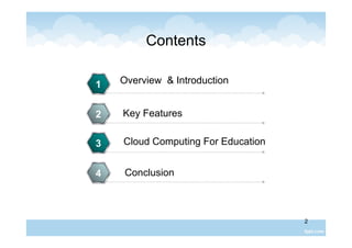 2
Contents
Key Features
1
2
3
Conclusion4
Overview & Introduction
Cloud Computing For Education
 
