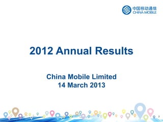 2
2012 Annual Results
China Mobile Limited
14 March 2013
 