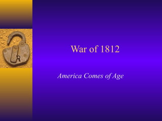 War of 1812
America Comes of Age

 