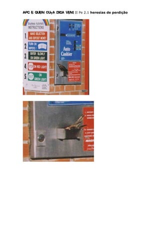 Apc E quem ouça diga vem! II Pe 2.1 heresias de perdição
 