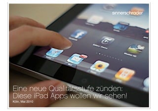 Eine neue Qualitätsstufe zünden:
Diese iPad Apps wollen wir sehen!
Köln, Mai 2010
 