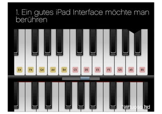 1. Ein gutes iPad Interface möchte man
berühren




                              *virtuoso hd
 
