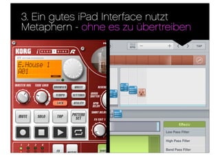 3. Ein gutes iPad Interface nutzt
Metaphern - ohne es zu übertreiben
 