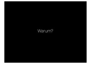 Warum?
 