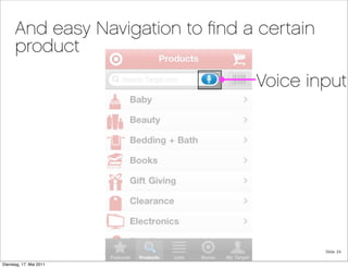 And easy Navigation to ﬁnd a certain
      product
                                  Voice input




                     ...