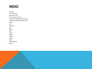 MenúWeb HostingComo hacer una WebInsertar Archivos FlashInsertar un Video en Power PointCombinacion de Correspondencia Word con AccessCombinacion de Correspondencia Word con ExcelHijackersSpimRansomwareSpamPhishingScamSpywareSniffingPC ZombieSpoofingMalwareVideo en MovieMakerSkydrive