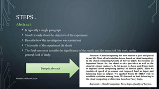 STEPS..
Abstract
• Is typically a single paragraph
• Should clearly about the objective of the experiment
• Describe how the investigation was carried out
• The results of the experiment (In short)
• The final sentences describe the significance of the results and the impact of this work on the
general field of study.
Sample abstract
WHILENETWORKING.COM
 